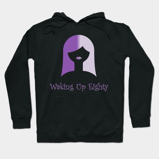 Waking Up Eighty: Be Careful What You Wish For... Hoodie by thirty5thirty5